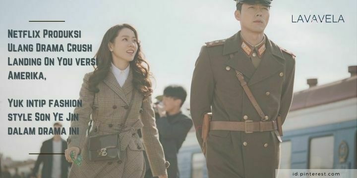 Netflix Produksi Ulang Crash Landing On You (CLOY) Versi Amerika, Yuk Intip Fashion Style Son Ye Jin Dalam Drama Ini